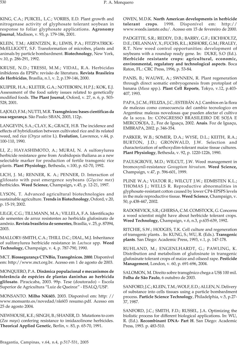 Biotechnology, New York, v.10, p. 286-291, 1992. KRUSE, N.D.; TRESSI, M.M.; VIDAL, R.A. Herbicidas inibidores da EPSPs: revisão de literatura. Revista Brasileira de Herbicidas, Brasília, n.1, v. 2, p.