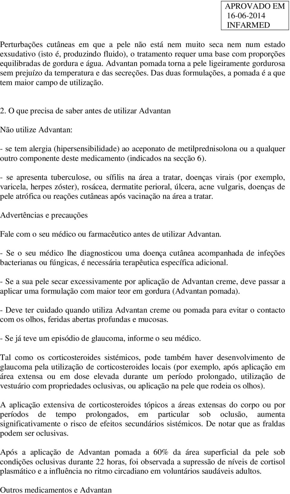 O que precisa de saber antes de utilizar Advantan Não utilize Advantan: - se tem alergia (hipersensibilidade) ao aceponato de metilprednisolona ou a qualquer outro componente deste medicamento