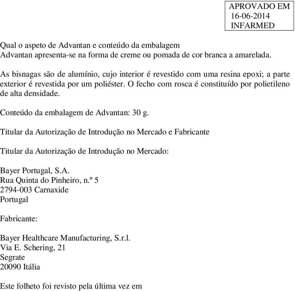 O fecho com rosca é constituído por polietileno de alta densidade. Conteúdo da embalagem de Advantan: 30 g.