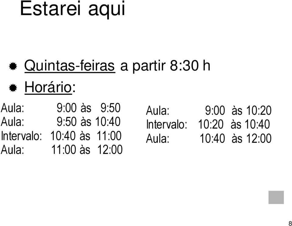 Intervalo: 10:40 às 11:00 Aula: 11:00 às 12:00