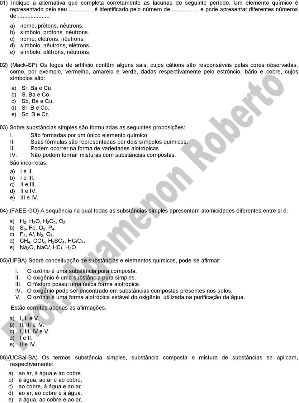 02) (Mack-SP) Os fogos de artifício contêm alguns sais, cujos cátions são responsáveis pelas cores observadas, como, por exemplo, vermelho, amarelo e verde, dadas respectivamente pelo estrôncio,