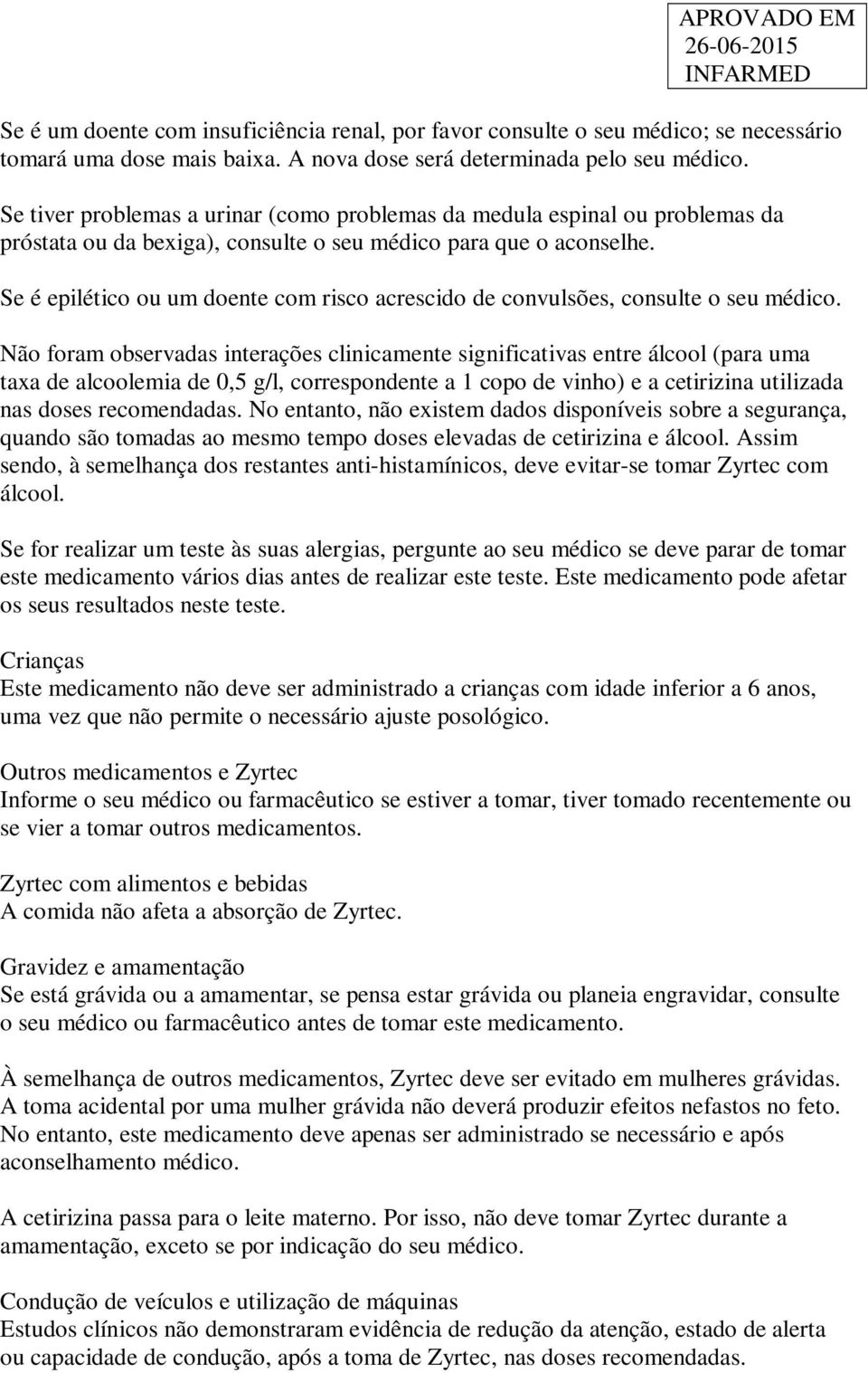 Se é epilético ou um doente com risco acrescido de convulsões, consulte o seu médico.