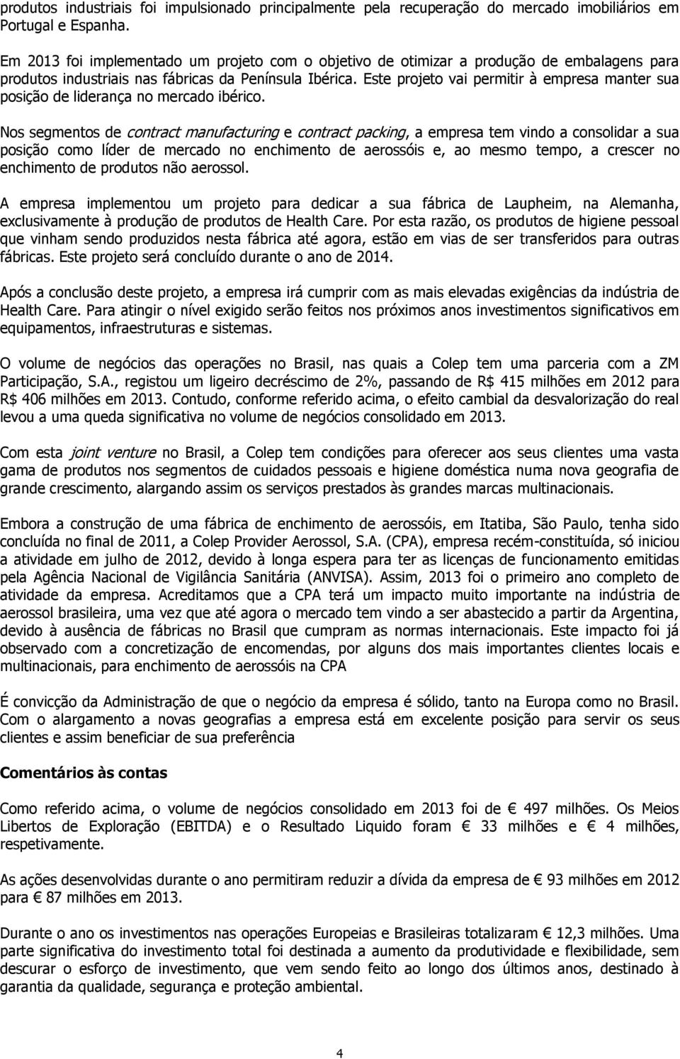 Este projeto vai permitir à empresa manter sua posição de liderança no mercado ibérico.