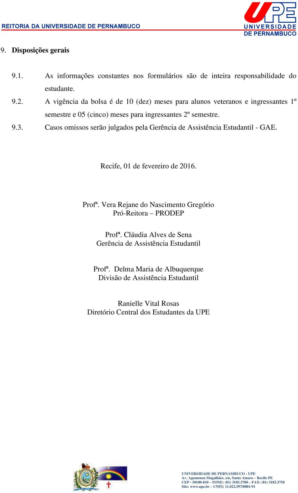 Casos omissos serão julgados pela Gerência de Assistência Estudantil - GAE. Recife, 01 de fevereiro de 2016. Profª.