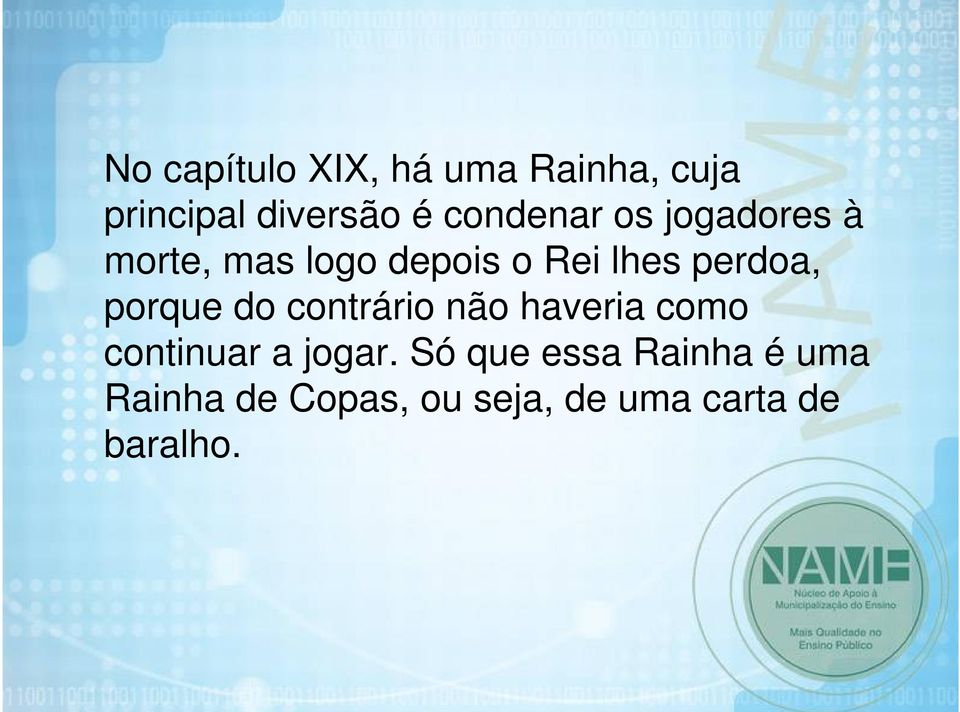 perdoa, porque do contrário não haveria como continuar a jogar.