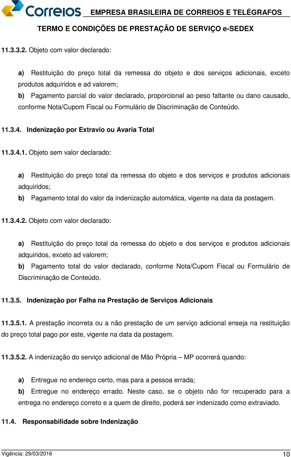 proporcional ao peso faltante ou dano causado, conforme Nota/Cupom Fiscal ou Formulário de Discriminação de Conteúdo. 11