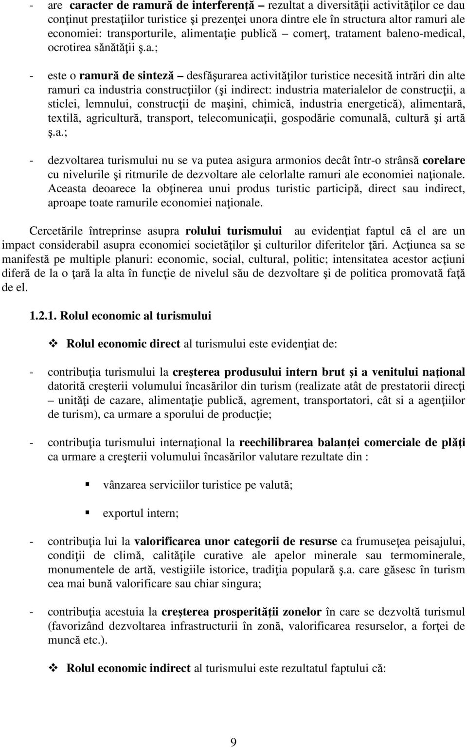 industria construcţiilor (şi indirect: industria materialelor de construcţii, a sticlei, lemnului, construcţii de maşini, chimică, industria energetică), alimentară, textilă, agricultură, transport,