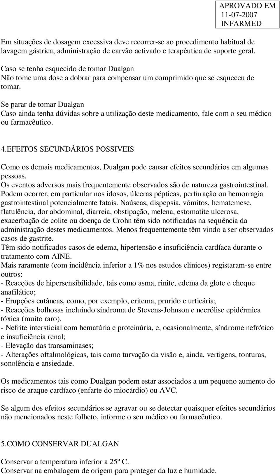 Se parar de tomar Dualgan Caso ainda tenha dúvidas sobre a utilização deste medicamento, fale com o seu médico ou farmacêutico. 4.