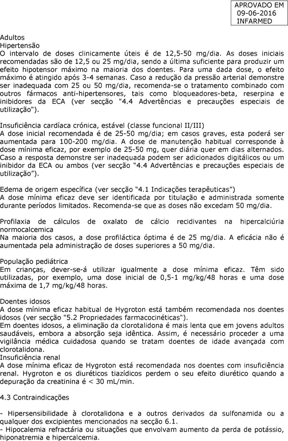 Para uma dada dose, o efeito máximo é atingido após 3-4 semanas.