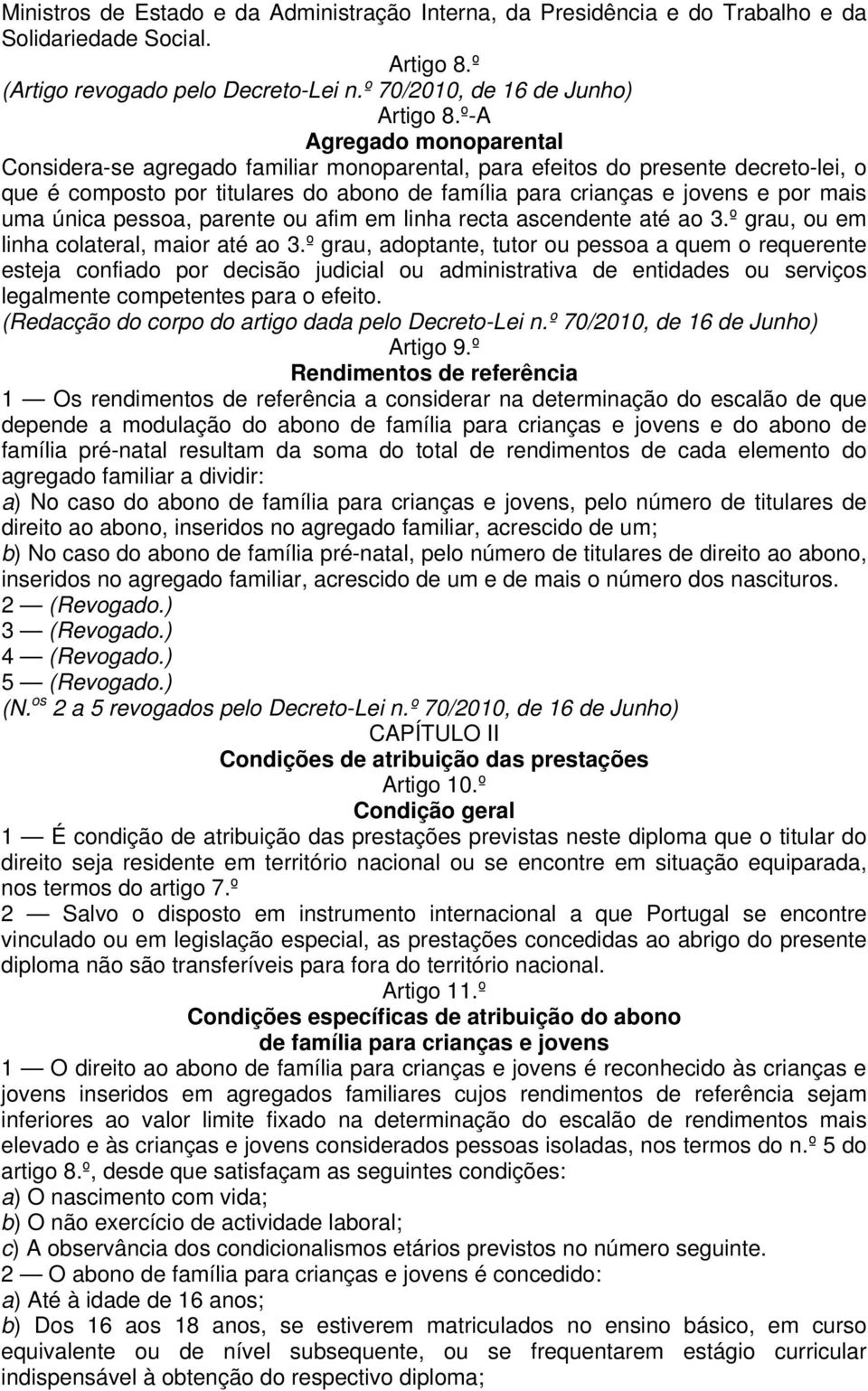 única pessoa, parente ou afim em linha recta ascendente até ao 3.º grau, ou em linha colateral, maior até ao 3.