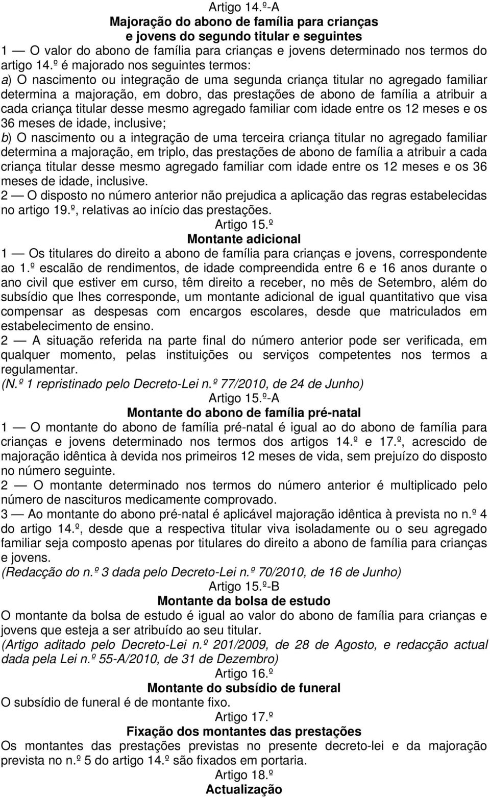 cada criança titular desse mesmo agregado familiar com idade entre os 12 meses e os 36 meses de idade, inclusive; b) O nascimento ou a integração de uma terceira criança titular no agregado familiar