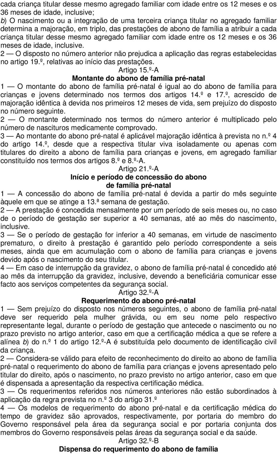 2 O disposto no número anterior não prejudica a aplicação das regras estabelecidas no artigo 19.º, relativas ao início das prestações. Artigo 15.