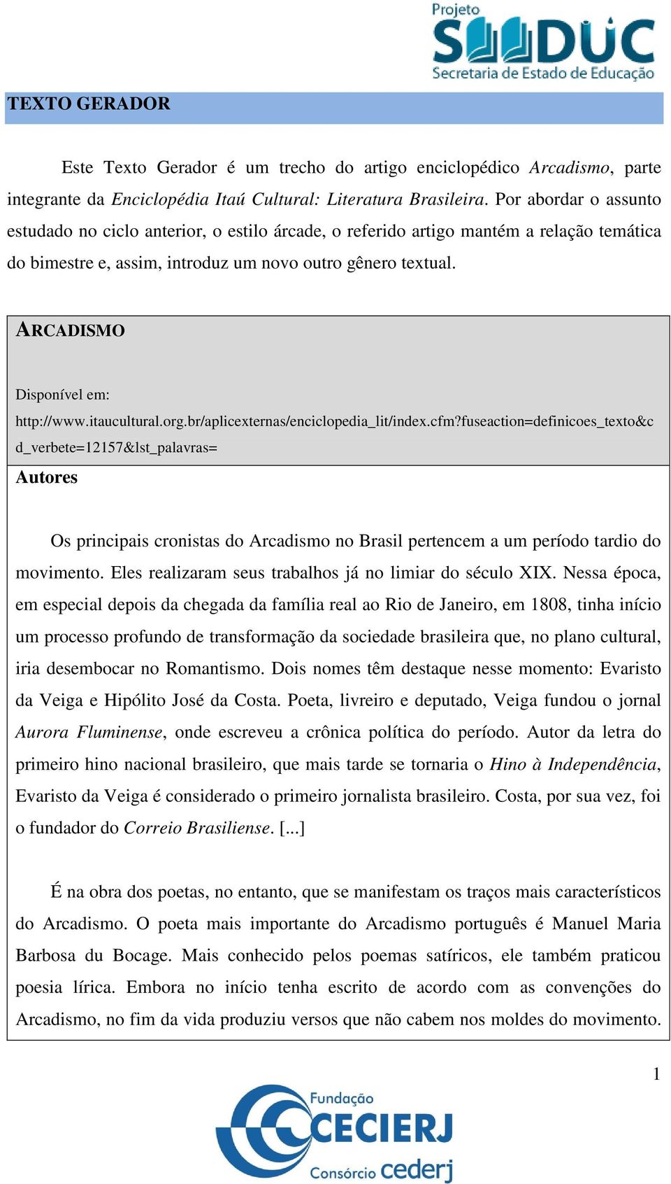 ARCADISMO Disponível em: http://www.itaucultural.org.br/aplicexternas/enciclopedia_lit/index.cfm?