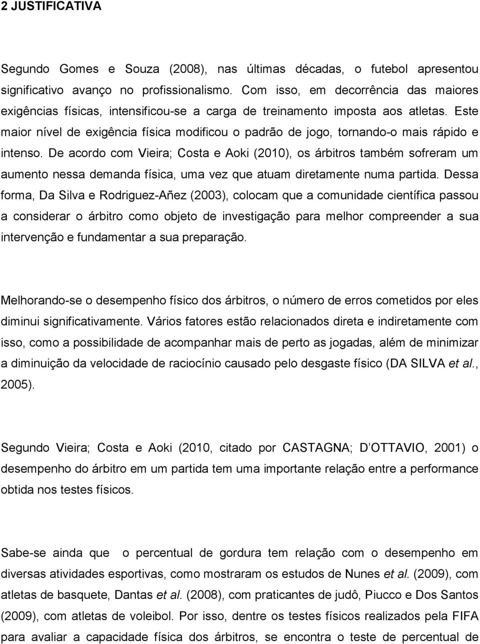 Este maior nível de exigência física modificou o padrão de jogo, tornando-o mais rápido e intenso.