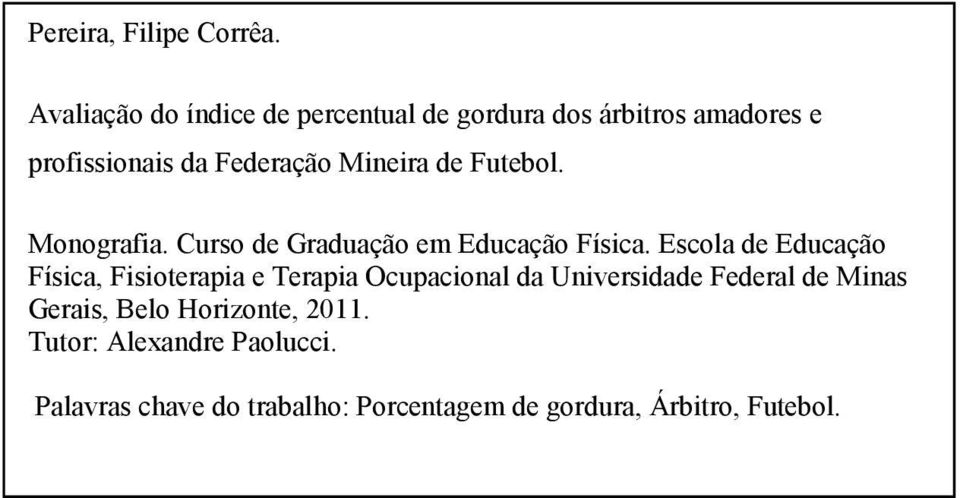 Mineira de Futebol. Monografia. Curso de Graduação em Educação Física.