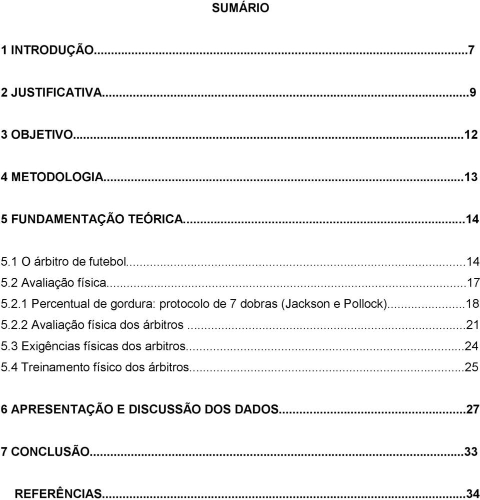 ..18 5.2.2 Avaliação física dos árbitros...21 5.3 Exigências físicas dos arbitros...24 5.