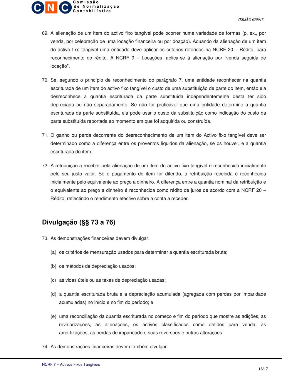 A NCRF 9 Locações, aplica-se à alienação por venda seguida de locação. 70.