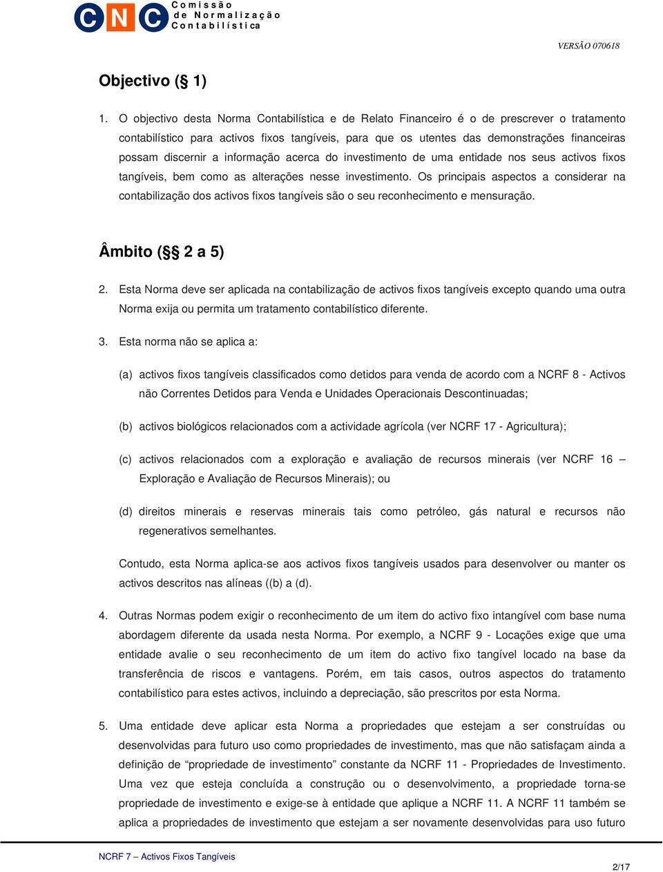 discernir a informação acerca do investimento de uma entidade nos seus activos fixos tangíveis, bem como as alterações nesse investimento.