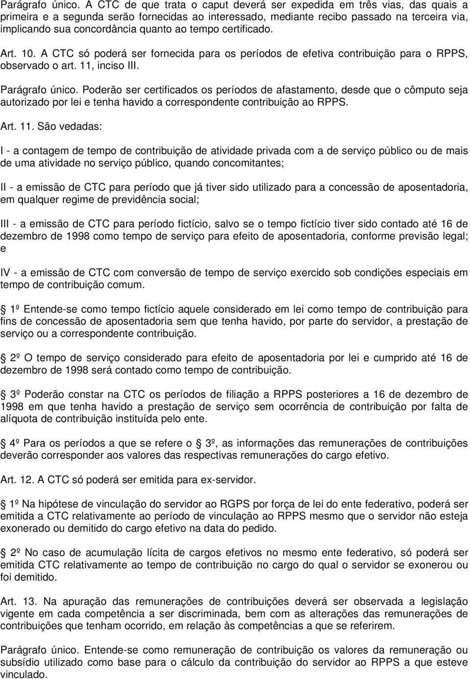 quanto ao tempo certificado. Art. 10. A CTC só poderá ser fornecida para os períodos de efetiva contribuição para o RPPS, observado o art. 11, inciso III.