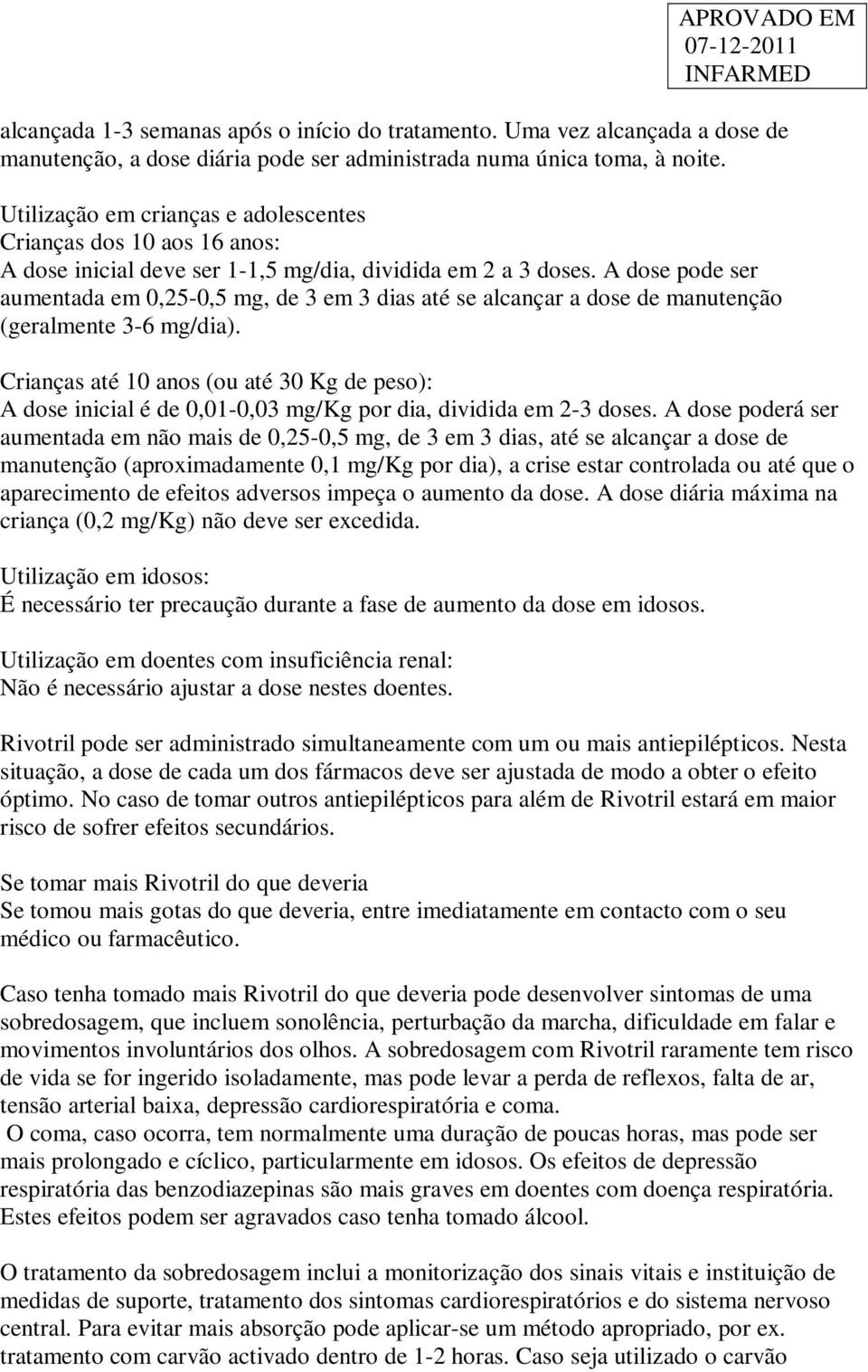 A dose pode ser aumentada em 0,25-0,5 mg, de 3 em 3 dias até se alcançar a dose de manutenção (geralmente 3-6 mg/dia).