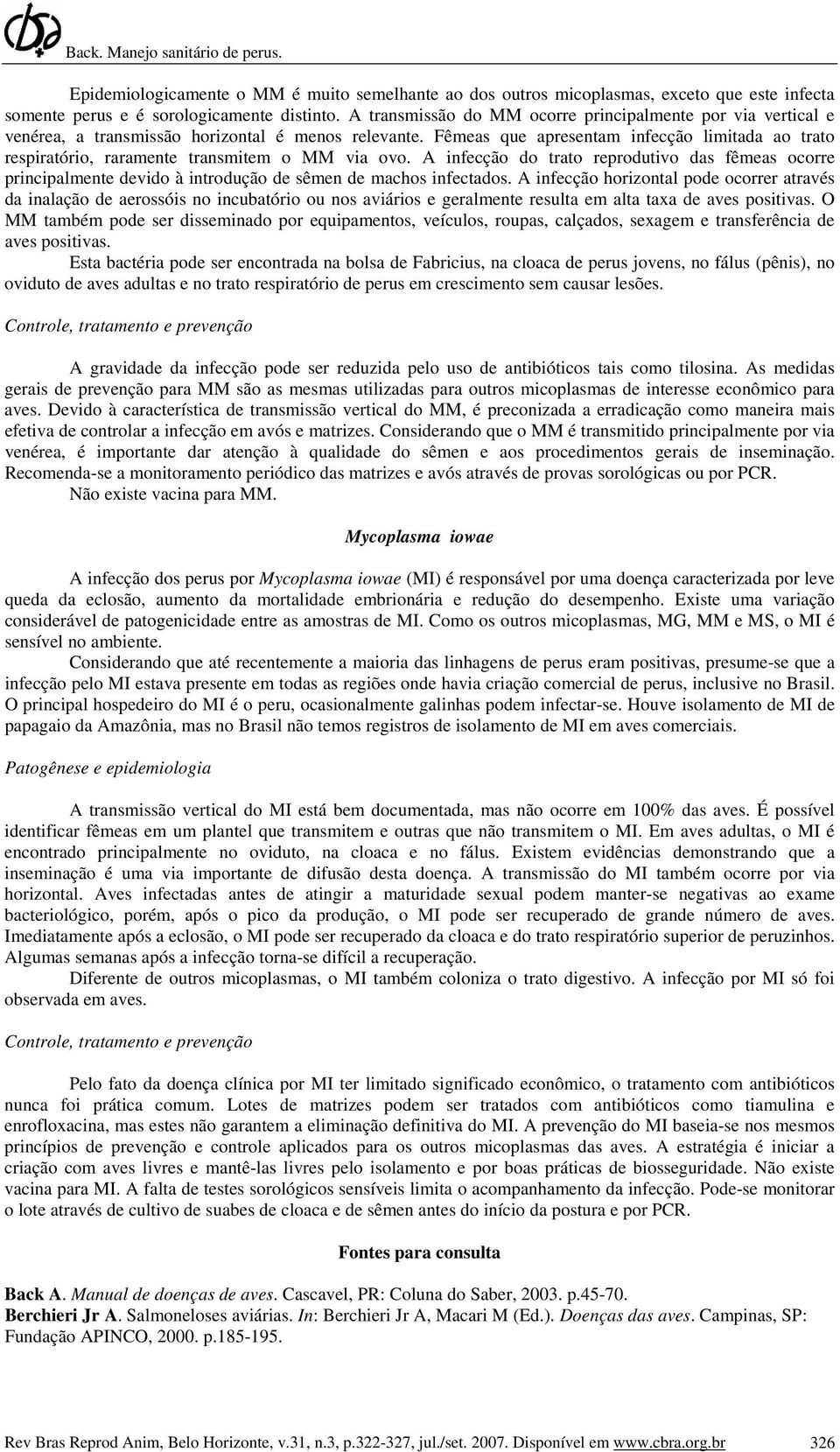 Fêmeas que apresentam infecção limitada ao trato respiratório, raramente transmitem o MM via ovo.