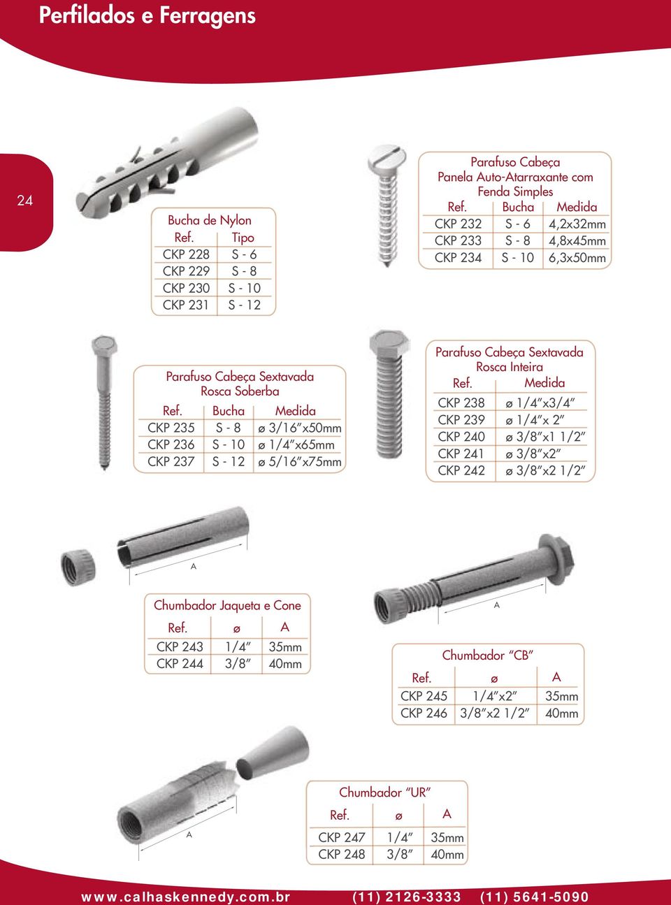 1/4 x65mm ø 5/16 x75mm Parafuso Cabeça Sextavada Rosca Inteira Medida CKP 238 CKP 239 CKP 240 CKP 241 CKP 242 ø 1/4 x3/4 ø 1/4 x 2 ø 3/8 x1 1/2 ø 3/8 x2 ø 3/8 x2 1/2