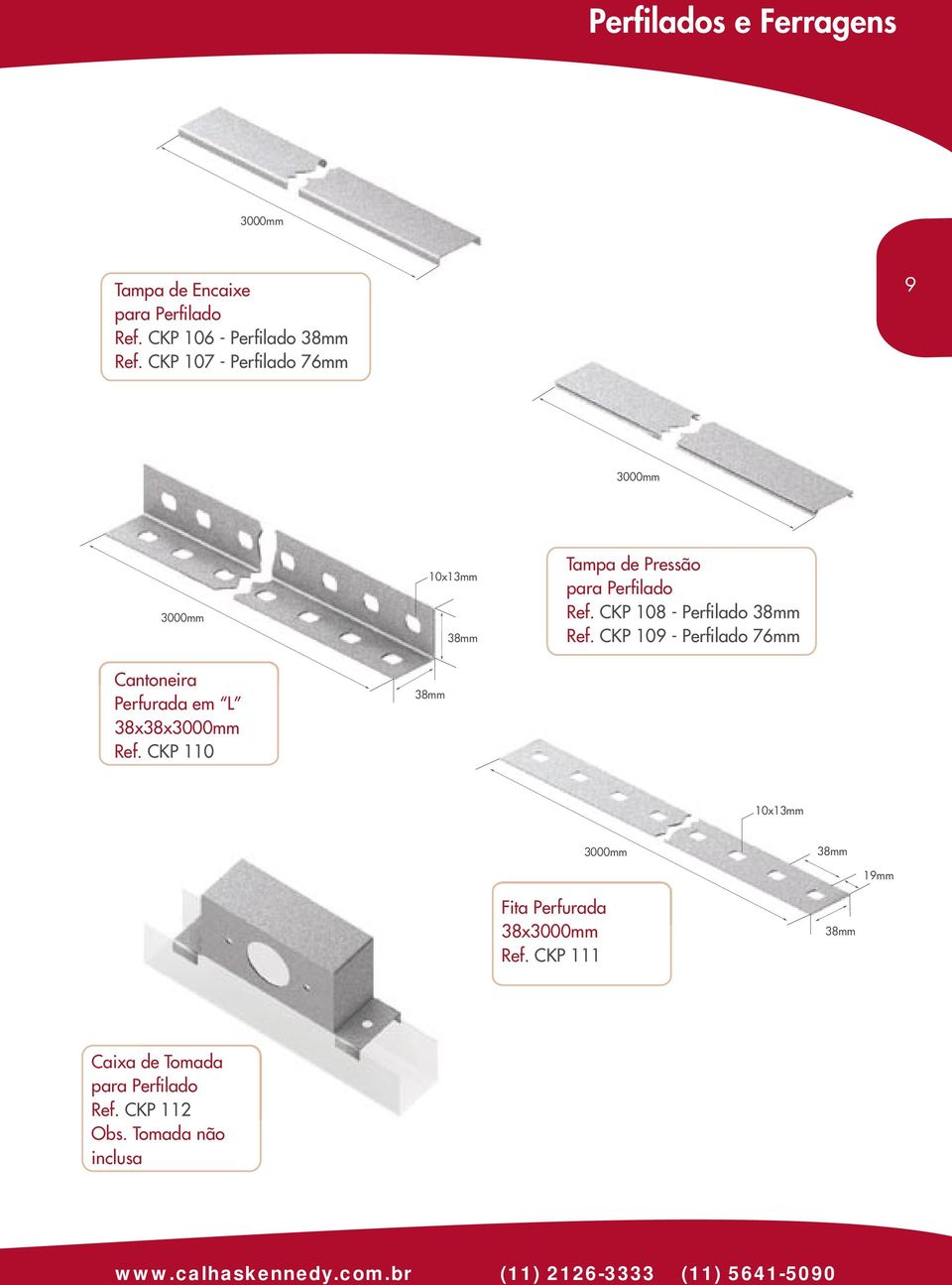 Pressão para Perfilado CKP 108 - Perfilado CKP 109 - Perfilado 10x13mm 3000mm 19mm