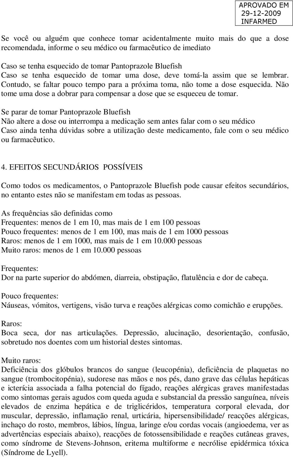 Não tome uma dose a dobrar para compensar a dose que se esqueceu de tomar.