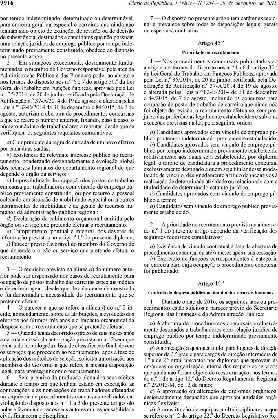 subsistência, destinados a candidatos que não possuam uma relação jurídica de emprego público por tempo indeterminado previamente constituída, obedece ao disposto no presente artigo.