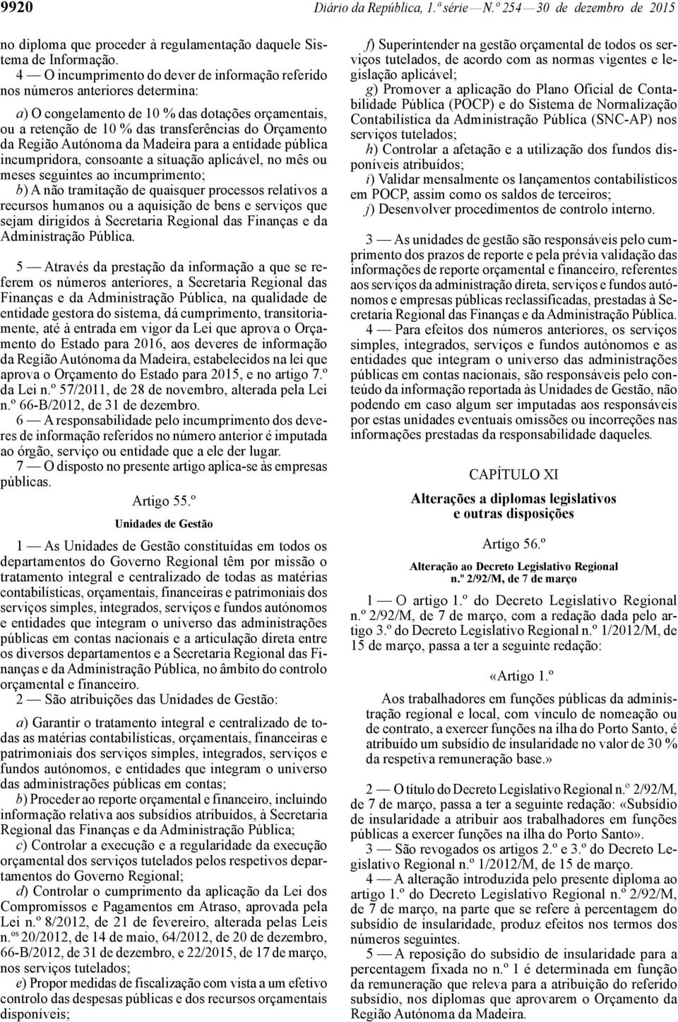 Autónoma da Madeira para a entidade pública incumpridora, consoante a situação aplicável, no mês ou meses seguintes ao incumprimento; b) A não tramitação de quaisquer processos relativos a recursos