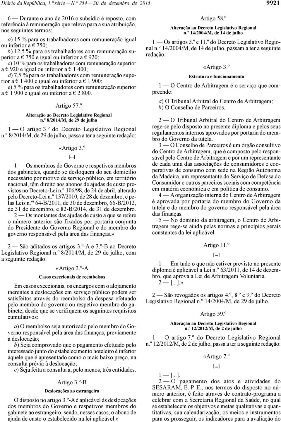 remuneração igual ou inferior a 75; b) 12,5 % para os trabalhadores com remuneração superior a 75 e igual ou inferior a 92; c) 1 % para os trabalhadores com remuneração superior a 92 e igual ou