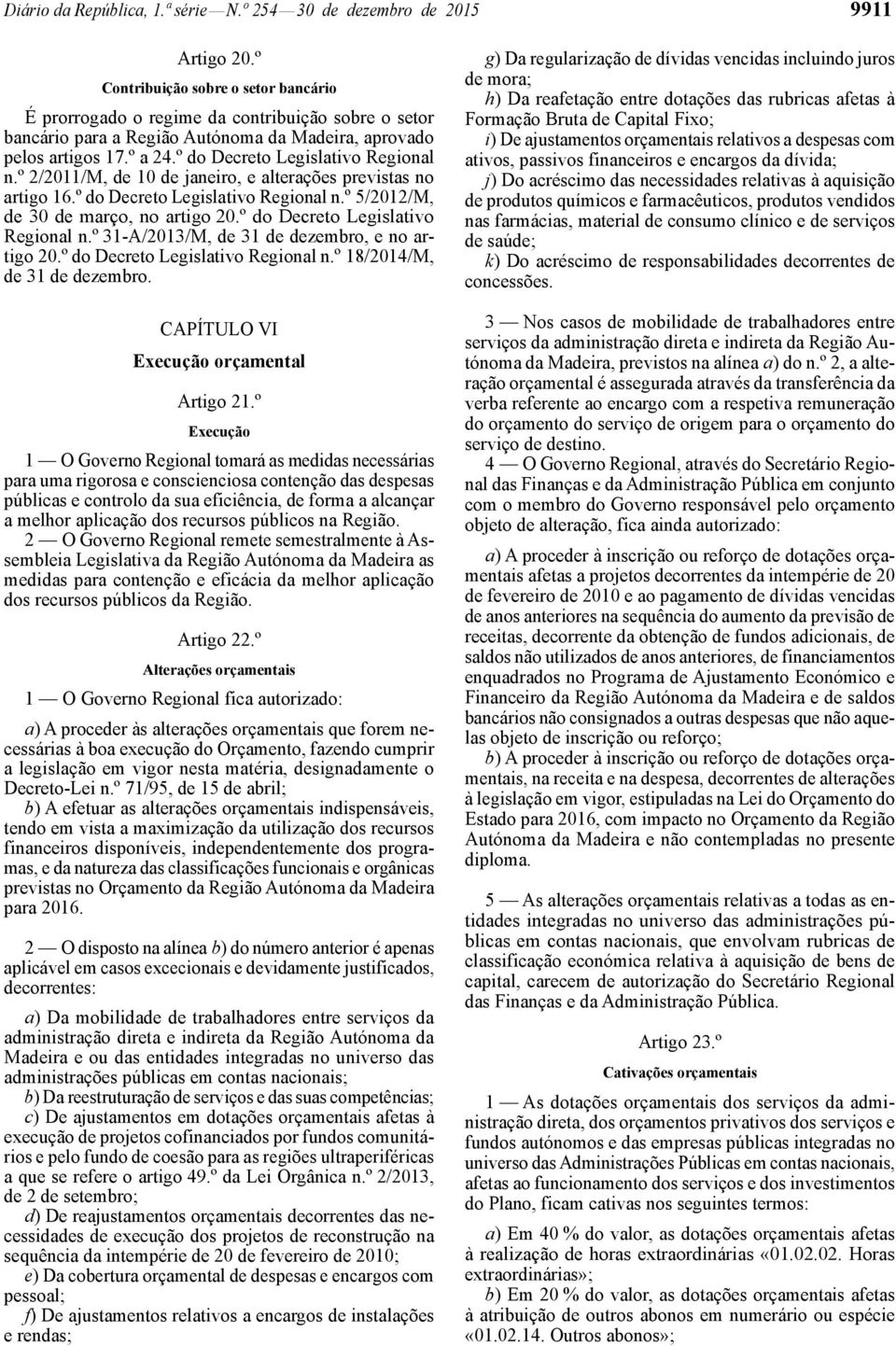 º do Decreto Legislativo Regional n.º 2/211/M, de 1 de janeiro, e alterações previstas no artigo 16.º do Decreto Legislativo Regional n.º 5/212/M, de 3 de março, no artigo 2.