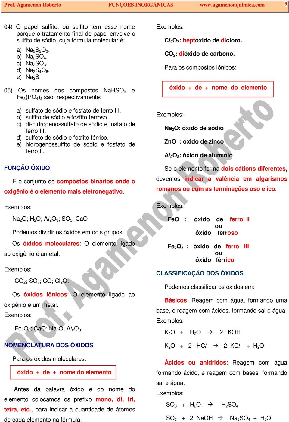 e) Na 2 S. 05) Os nomes dos compostos NaHSO e Fe (PO ) 2 são, respectivamente: a) sulfato de sódio e fosfato de ferro III. b) sulfito de sódio e fosfito ferroso.