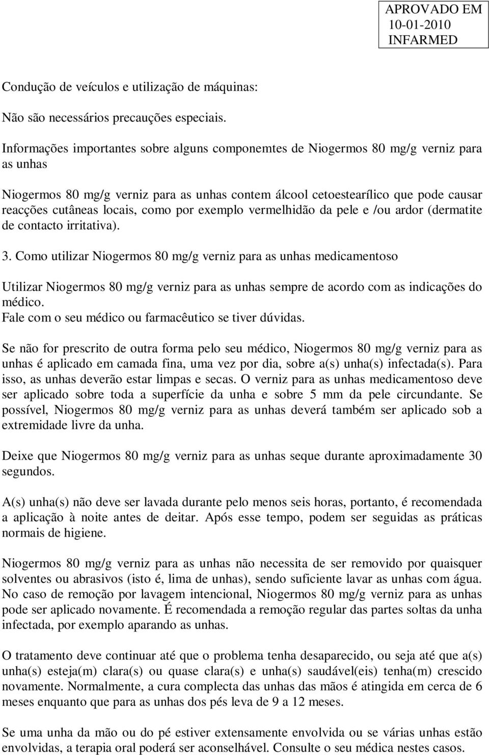 locais, como por exemplo vermelhidão da pele e /ou ardor (dermatite de contacto irritativa). 3.