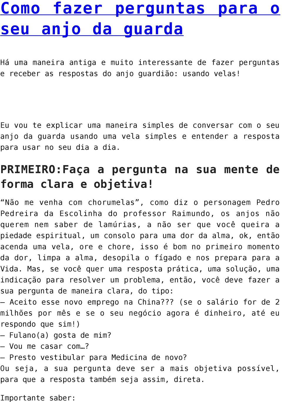 PRIMEIRO:Faça a pergunta na sua mente de forma clara e objetiva!