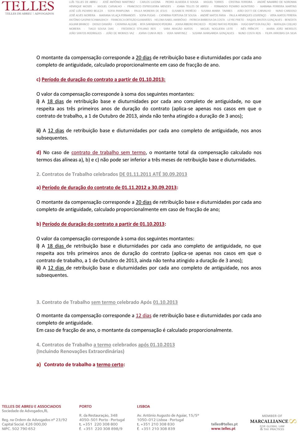 2013: O valor da compensação corresponde à soma dos seguintes montantes: respeita aos três primeiros anos de duração do contrato (aplica-se apenas nos casos em que o contrato de trabalho, a 1 de