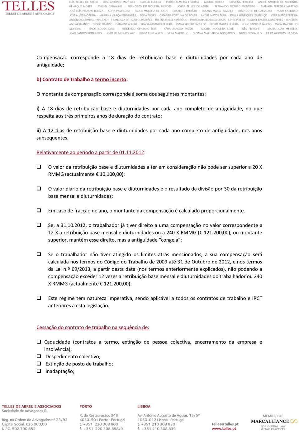 de 01.11.2012: O valor da retribuição base e diuturnidades a ter em consideração não pode ser superior a 20 X RMMG (actualmente 10.