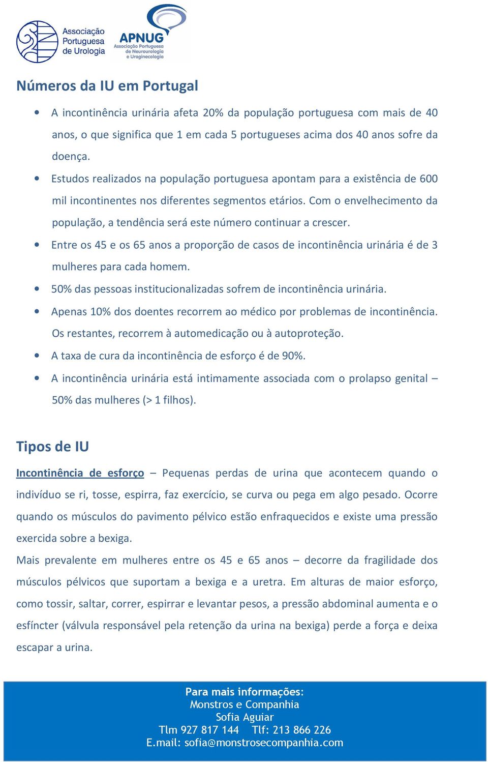 Com o envelhecimento da população, a tendência será este número continuar a crescer. Entre os 45 e os 65 anos a proporção de casos de incontinência urinária é de 3 mulheres para cada homem.