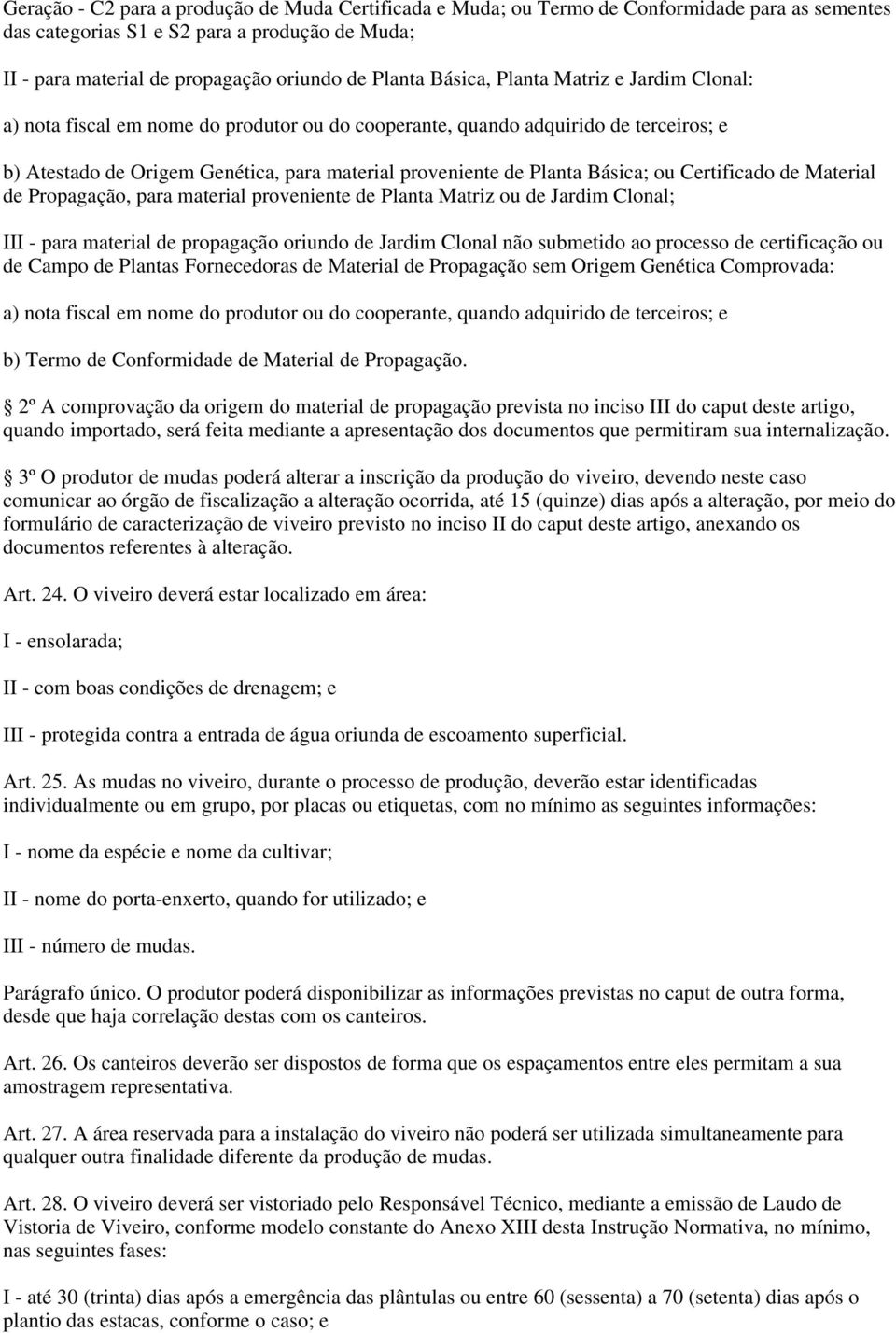 Básica; ou Certificado de Material de Propagação, para material proveniente de Planta Matriz ou de Jardim Clonal; III - para material de propagação oriundo de Jardim Clonal não submetido ao processo