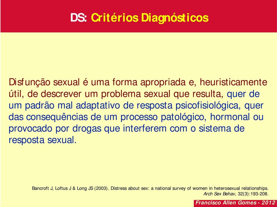 hormonal ou provocado por drogas que interferem com o sistema de resposta sexual. Bancroft J, Loftus J & Long JS (2003).