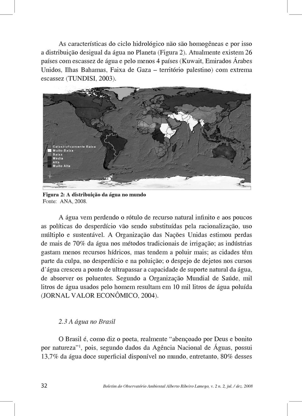 Figura 2: A distribuição da água no mundo Fonte: ANA, 2008.