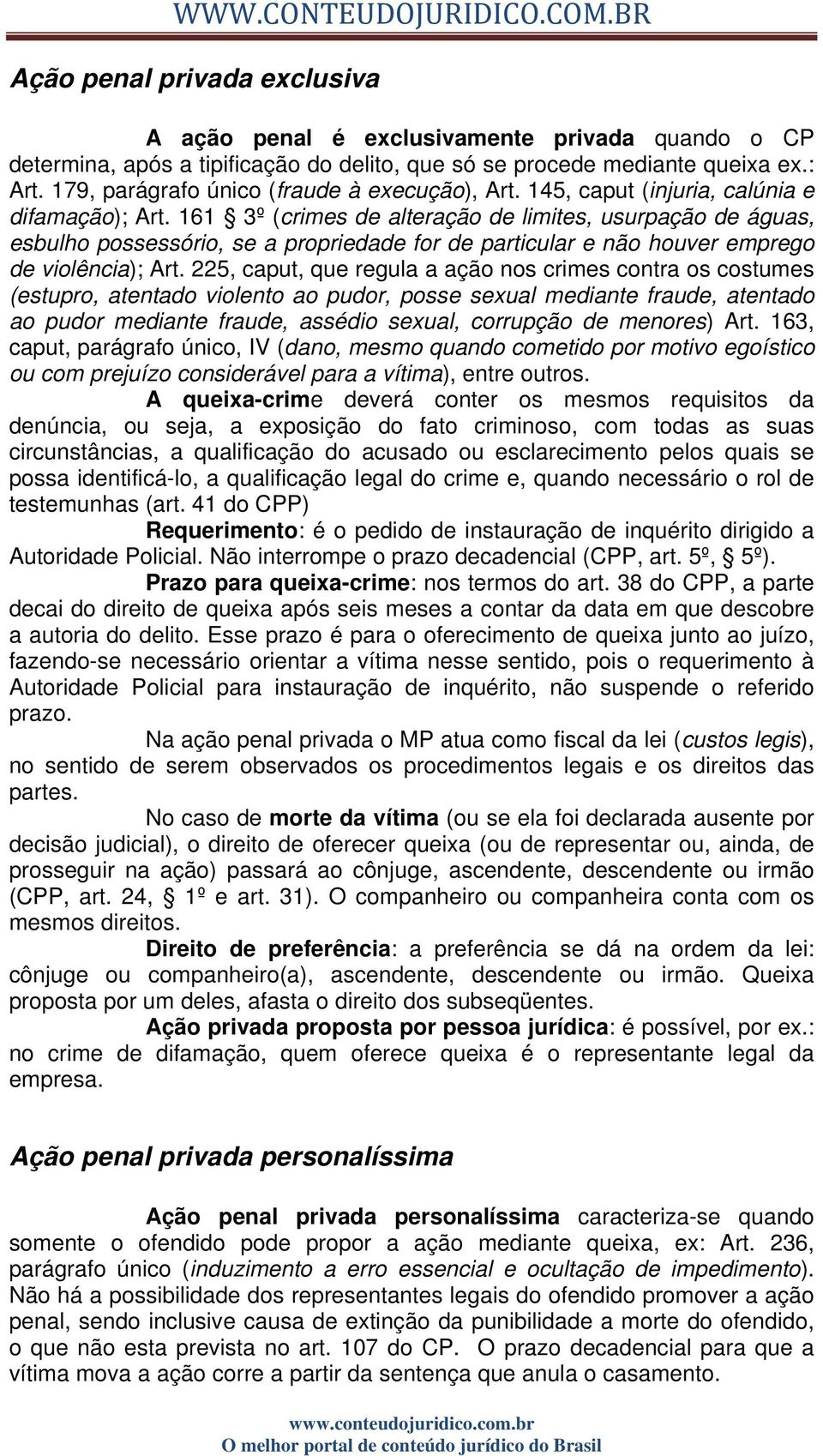 161 3º (crimes de alteração de limites, usurpação de águas, esbulho possessório, se a propriedade for de particular e não houver emprego de violência); Art.