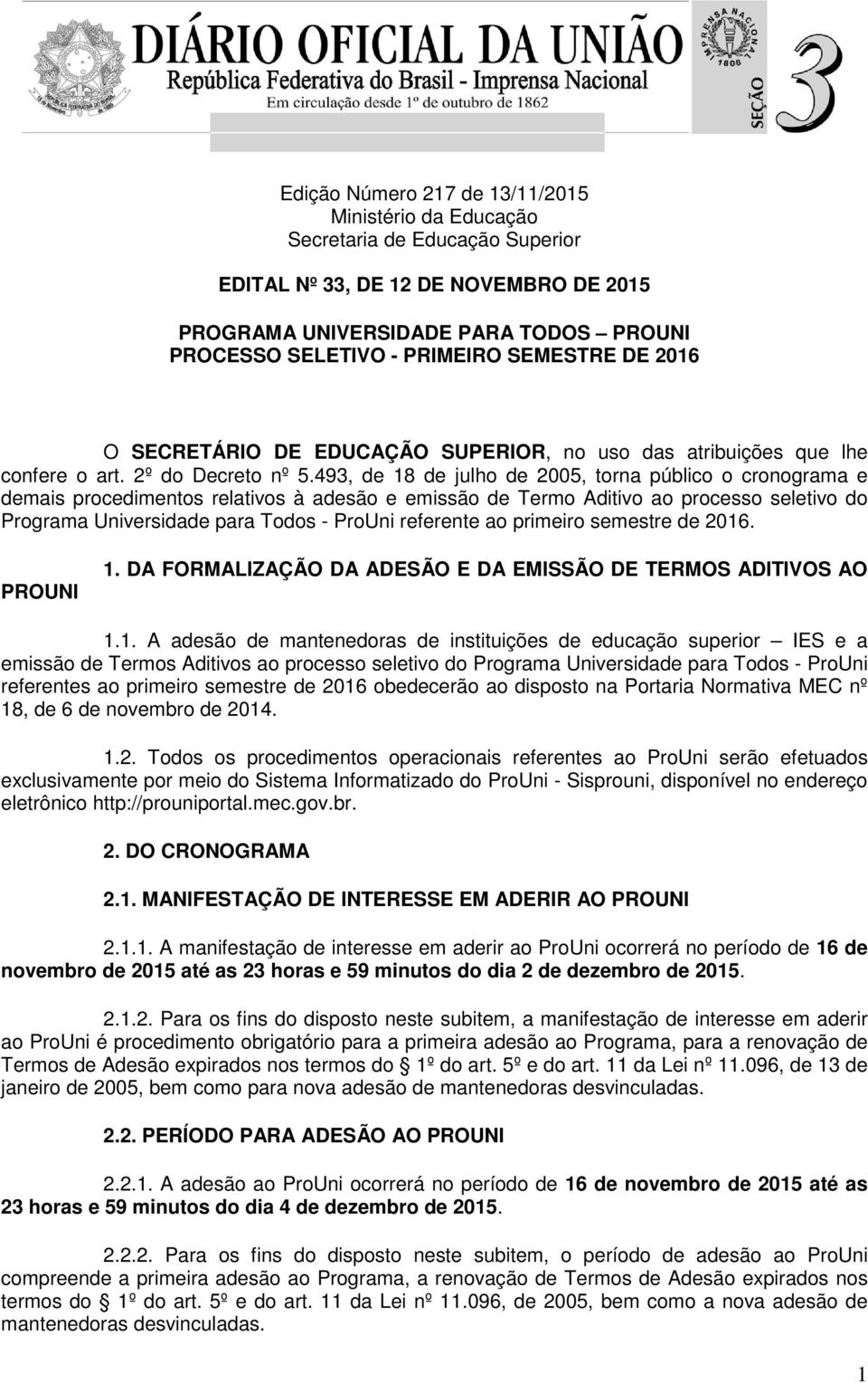 493, de 18 de julho de 2005, torna público o cronograma e demais procedimentos relativos à adesão e emissão de Termo Aditivo ao processo seletivo do Programa Universidade para Todos - ProUni