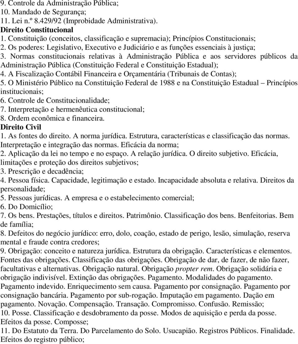 Normas constitucionais relativas à Administração Pública e aos servidores públicos da Administração Pública (Constituição Federal e Constituição Estadual); 4.