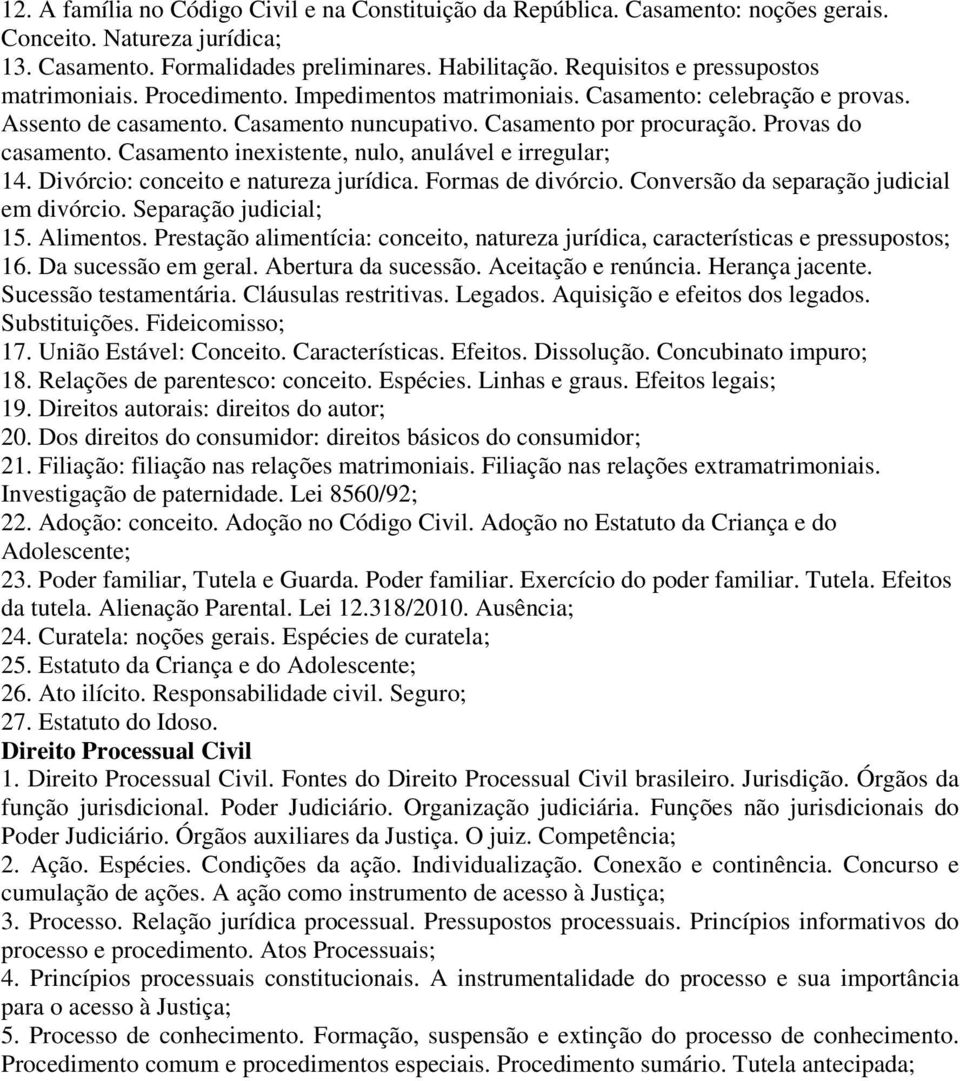 Provas do casamento. Casamento inexistente, nulo, anulável e irregular; 14. Divórcio: conceito e natureza jurídica. Formas de divórcio. Conversão da separação judicial em divórcio.