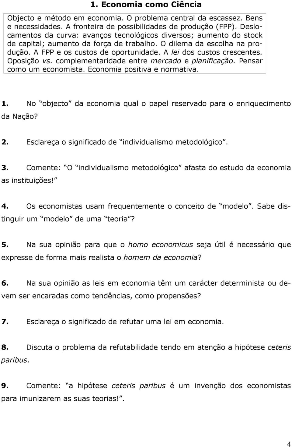 A lei dos custos crescentes. Oposição vs. complementaridade entre mercado e planificação. Pensar como um economista. Economia positiva e normativa. 1.