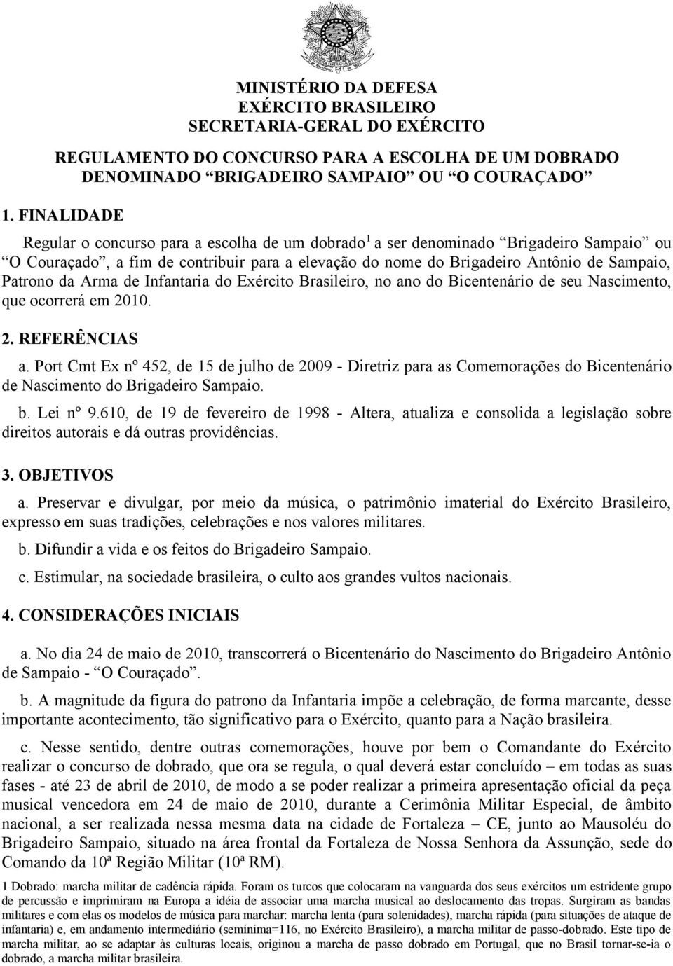 da Arma de Infantaria do Exército Brasileiro, no ano do Bicentenário de seu Nascimento, que ocorrerá em 2010. 2. REFERÊNCIAS a.