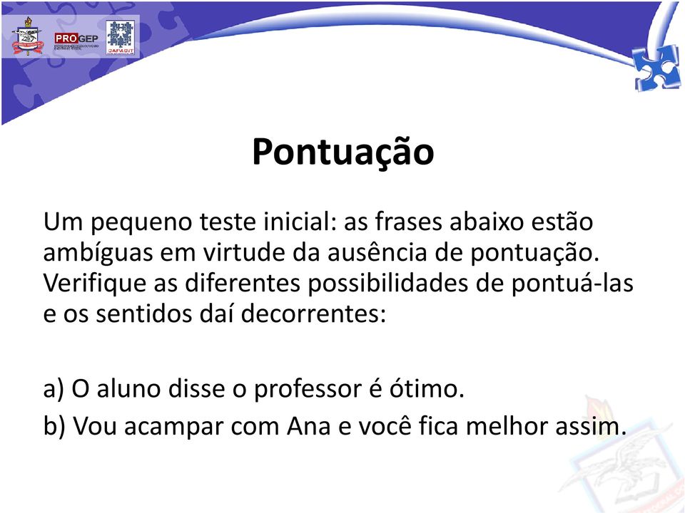 Verifique as diferentes possibilidades de pontuá-las e os sentidos