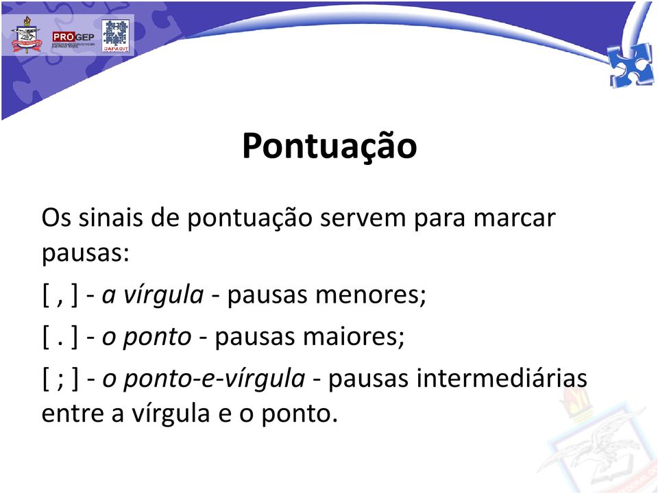 ] -o ponto-pausas maiores; [ ; ] -o