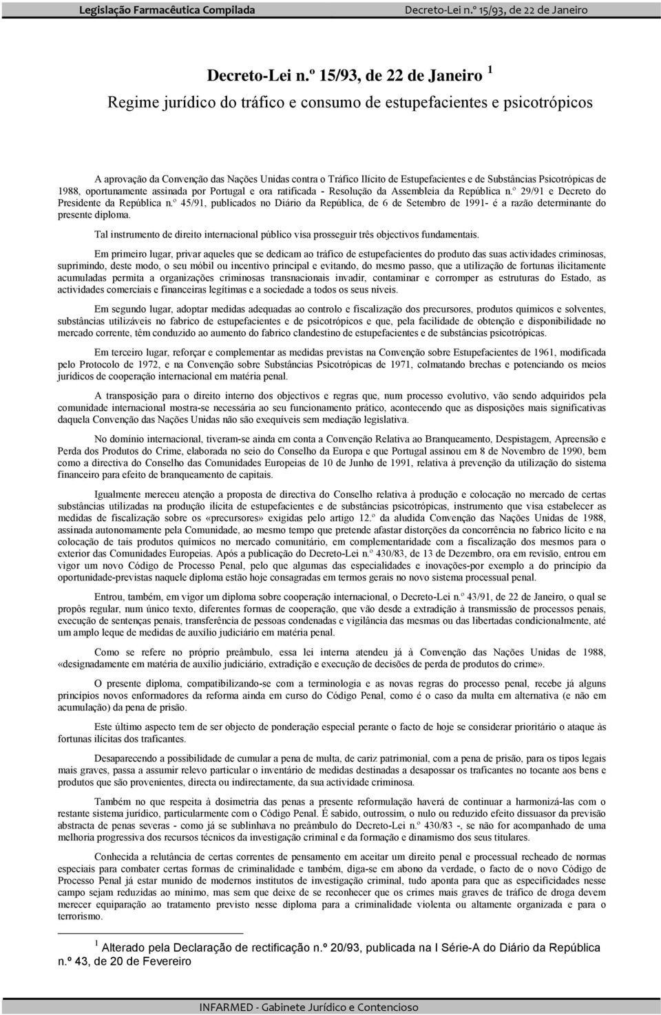 Substâncias Psicotrópicas de 1988, oportunamente assinada por Portugal e ora ratificada - Resolução da Assembleia da República n.º 29/91 e Decreto do Presidente da República n.